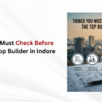 Things You Must Check Before Hiring the Top Builder in Indore