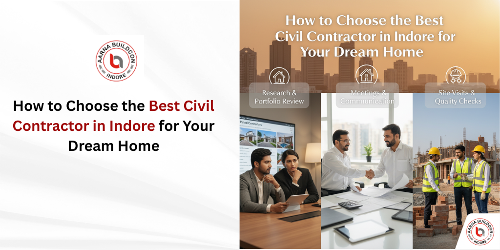 How to Choose the Best Civil Contractor in Indore for Your Dream Home